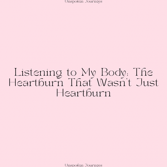 Listening to My Body: The Heartburn That Wasn’t Just Heartburn