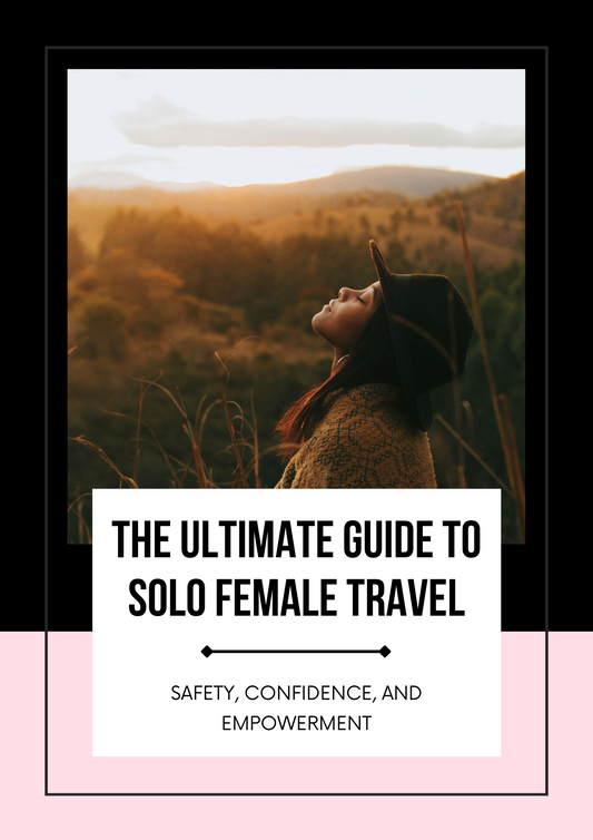The Ultimate Guide to Solo Female Travel